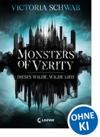 Monsters of Verity (Band 1) - Dieses wilde, wilde Lied - Victoria Schwab - ebook