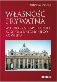 Własność prywatna w doktrynie społecznej Kościoła katolickiego XX wieku - Władek Zbigniew - książka