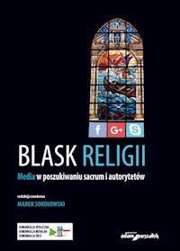 Blask religii Media w poszukiwaniu sacrum i autorytetów - Sokołowski Marek - książka