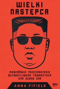 Wielki Następca. Niebiańskie przeznaczenie błyskotliwego towarzysza Kim Dzong Una - Fifield Anna - ebook + audiobook + książka