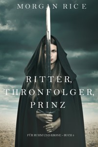 Ritter, Thronerbe, Prinz (Für Ruhm und Krone – Buch 3) - Rice Morgan - ebook
