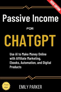 ChatGPT for Passive Income: - Emily Parker - ebook