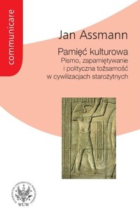 Pamięć kulturowa Pismo, zapamiętywanie i tożsamość polityczna w cywilizacjach starożytnych - Jan Assmann - książka