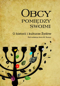 Obcy pomiędzy swoimi. O historii i kulturze Żydów - Anna M. Rosner - ebook