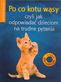 Po co kotu wąsy czyli jak odpowiadać dzieciom na trudne pytania - Anna Jankowska - ebook
