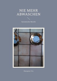 Nie mehr abwaschen - Hanspeter Utz - ebook