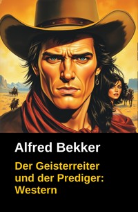 Der Geisterreiter und der Prediger - Alfred Bekker - ebook
