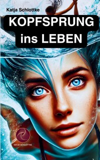 Kopfsprung ins Leben - Katja Schlottke - ebook