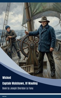 Wicked Captain Walshawe, Of Wauling - Joseph Sheridan Le.Fanu - ebook
