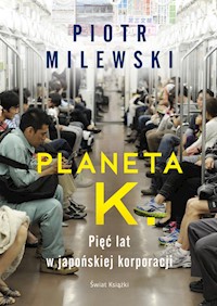 Planeta K. Pięć lat w japońskiej korporacji - Piotr Milewski - ebook + audiobook + książka