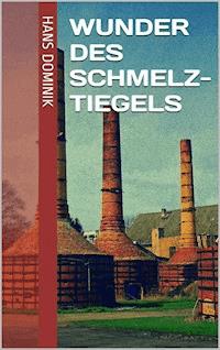 Wunder des Schmelztiegels - Hans Dominik - ebook