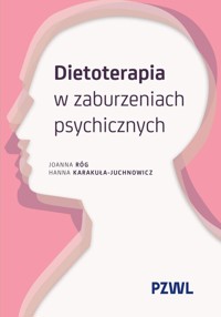 Dietoterapia w zaburzeniach psychicznych - Róg Joanna, Karakuła-Juchnowicz Hanna - książka
