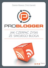 ProBlogger Jak czerpać zyski ze swojego bloga - Rowse Darren, Garrett Chris - książka
