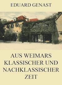 Aus Weimars klassischer und nachklassischer Zeit - Eduard Genast - ebook