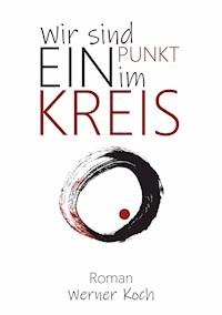 Wir sind ein Punkt im Kreis - Werner Koch - ebook