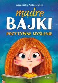 Mądre bajki - pozytywne myślenie - Agnieszka Antosiewicz - książka