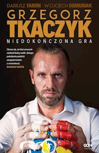 Grzegorz Tkaczyk Niedokończona gra - Tkaczyk Grzegorz, Faron Dariusz, Demusiak Wojciech - książka