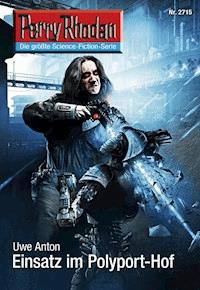 Perry Rhodan 2715: Einsatz im Polyport-Hof -  Uwe Anton - ebook