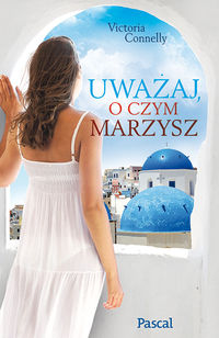 Uważaj, o czym marzysz - Victoria Connelly - ebook + książka