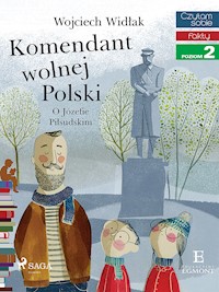 Komendant Wolnej Polski - O Józefie Piłsudskim - Wojciech Widłak - ebook