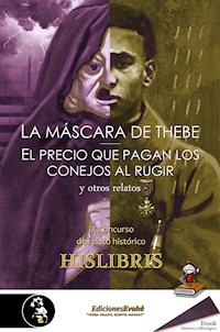 La máscara de Thebe, El precio que pagan los conejos al rugir, y otros relatos - Lisardo Suárez - ebook
