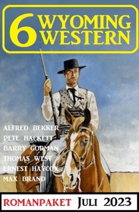 6 Wyoming Western Juli 2023 - Alfred Bekker - ebook