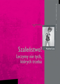 Szaleństwo! Leczymy nie tych, których trzeba - Lutz Manfred - ebook + książka