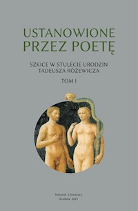 Ustanowione przez poetę Szkice w stulecie urodzin Tadeusza Różewicza Tom 1 -  - książka