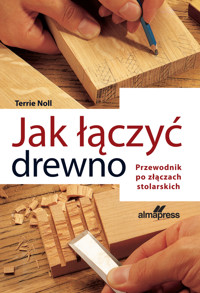 Jak łączyć drewno. Przewodnik po złączach stolarskich - Terrie Noll - książka