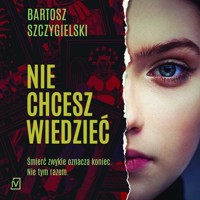 Nie chcesz wiedzieć - Bartosz Szczygielski - ebook + audiobook + książka