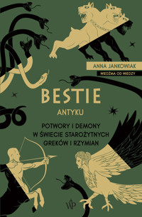 Bestie antyku. Potwory i demony w starożytnym świecie Greków i Rzymian - Anna Jankowiak - książka