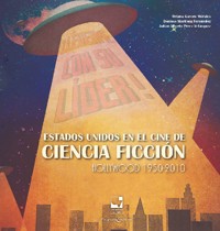 Estados Unidos en el cine de ciencia ficción Hollywood 1950-2010 - Oriana Garcés Morales - ebook