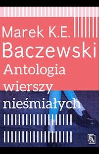 Antologia wierszy nieśmiałych - Marek K.E.Baczewski - ebook