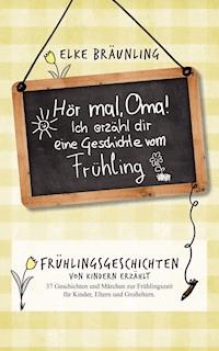 Hör mal, Oma! Ich erzähle Dir eine Geschichte vom Frühling - Elke Bräunling - ebook
