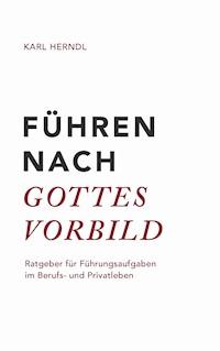 Führen nach Gottes Vorbild - Karl Herndl - ebook