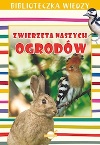 Biblioteczka Wiedzy. Zwierzęta naszych ogrodów - Skrok Anna - książka