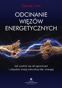 Odcinanie więzów energetycznych - Denise Linn - książka