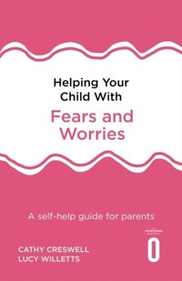 Helping Your Child with Fears and Worries - Creswell Cathy, Willetts Lucy - książka