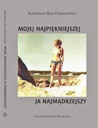 Mojej najpiękniejszej ja najmądrzejszy - Ostaszewicz Kazimierz Kaz - książka
