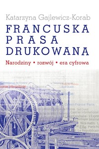Francuska prasa drukowana - Gajlewicz-Korab Katarzyna - książka