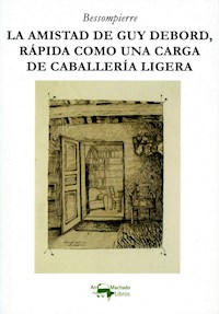 La amistad de Guy Debord, rápida como una carga de caballería ligera - Bessompierre - ebook