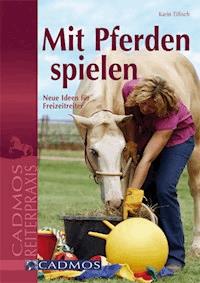 Mit Pferden spielen - Karin Tillisch - ebook