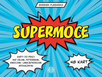 Supermoce. Karty do pracy nad celami, potrzebami, emocjami i umiejętnościami społecznymi - Barbara Plebańska - książka