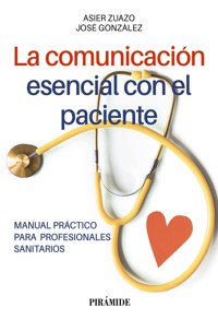 La comunicación esencial con el paciente - Asier Zuazo - ebook