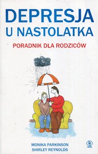 Depresja u nastolatka Poradnik dla rodziców - Parkinson Monika, Reynolds Shirley - książka