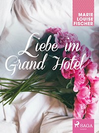 Liebe im Grand Hotel - Marie Louise Fischer - ebook