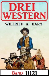 Drei Western Band 1021 - wilfried a hary - ebook