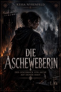 Die Ascheweberin - Der Geschmack von Asche auf deiner Haut - Kessa Nyrenfeld - ebook