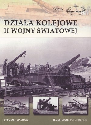Działa kolejowe II wojny światowej - Steven J. Zaloga - książka