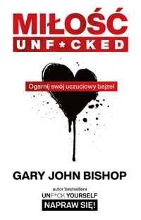 Miłość unf*cked. Ogarnij swój uczuciowy bajzel - Gary John Bishop - książka